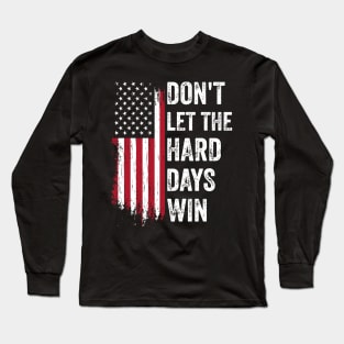 Don't-Let-The-Hard-Days-Win Long Sleeve T-Shirt